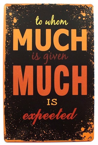 Whom much given is - is,